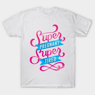 Super Pregnant Super Tired T-Shirt